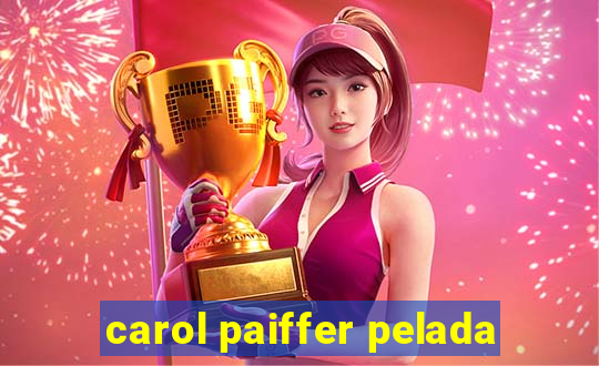 carol paiffer pelada